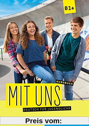 Mit uns B1+: Deutsch für Jugendliche.Deutsch als Fremdsprache / Kursbuch